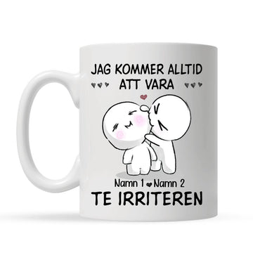 Personlig mugg till pojkvän flickvän | Personlig present till Fru Make | rolig mugg med text Jag kommer alltid att vara där för att irritera dig