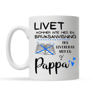 Personlig krus til pappa - Livet kommer ikke med en bruksanvisning, det kommer med en: pappa