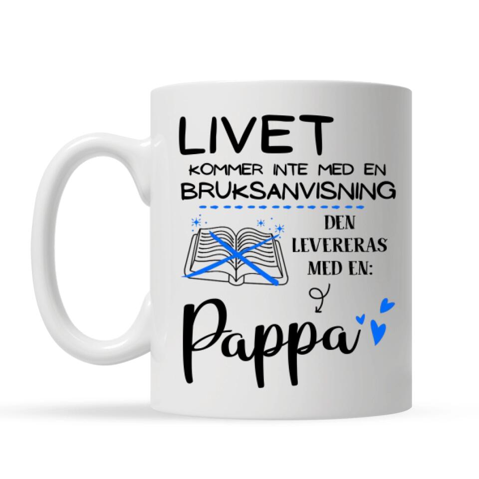 Personlig mugg till pappa | Personlig presenter till far | Livet kommer inte med en bruksanvisning, den levereras med en: Pappa