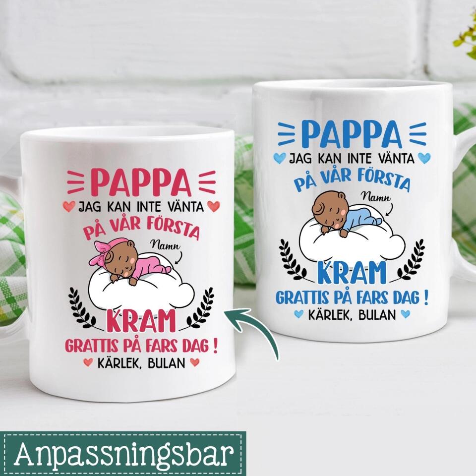 Pappa Jag kan inte vänta på vår första kram - Personlig mugg till Första fars dag