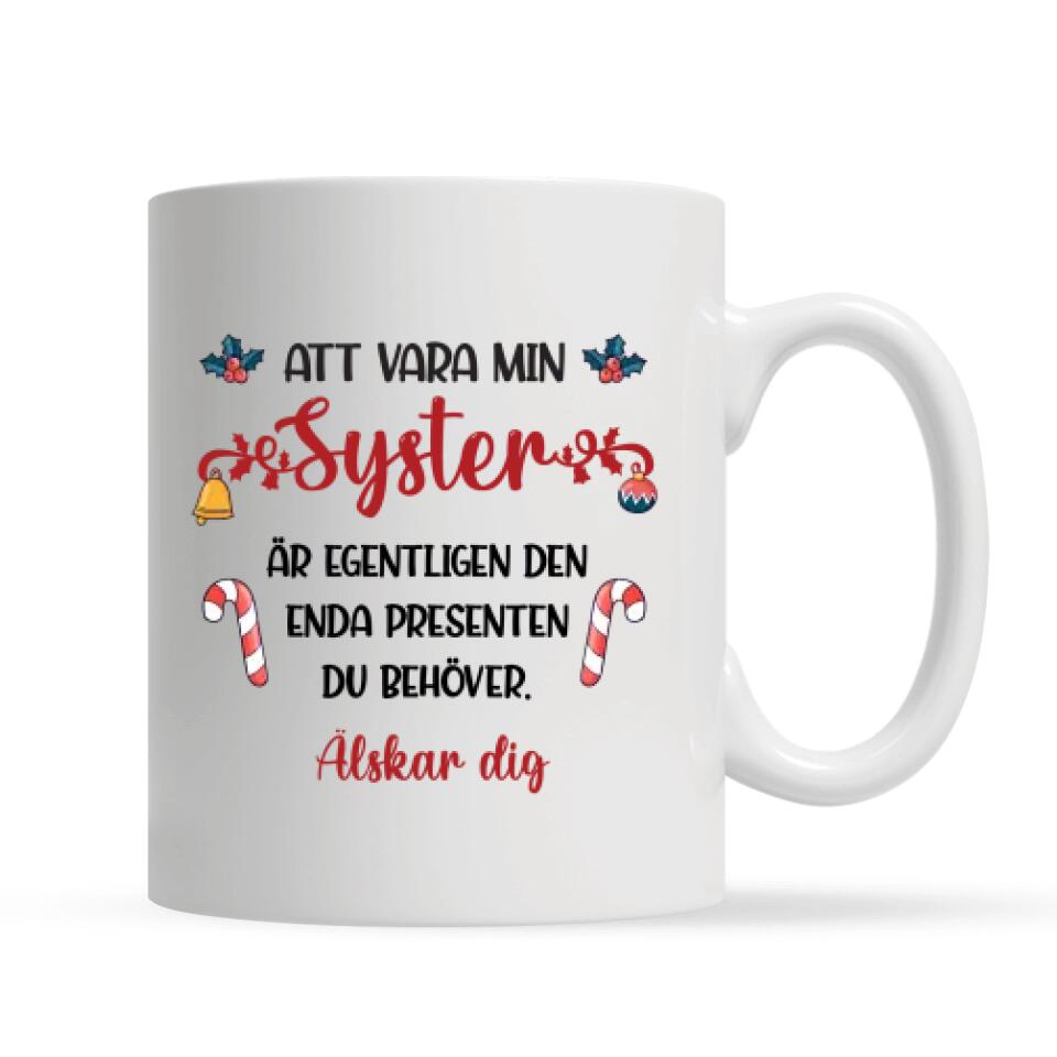 Personlig mugg till Syster | Personlig present till Syster | Att Vara En Syster är Den Enda Gåvan
