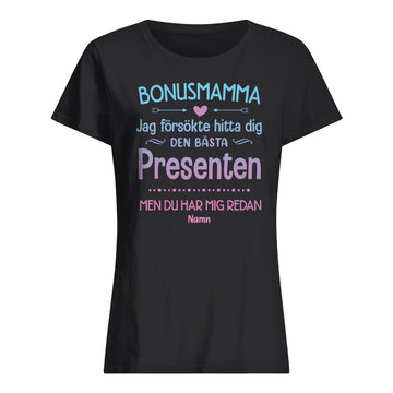 Personlig T-shirt till Bonusmamma | Personlig presenter till Bonusmamma | Jag försökte hitta dig Den bästa presenten