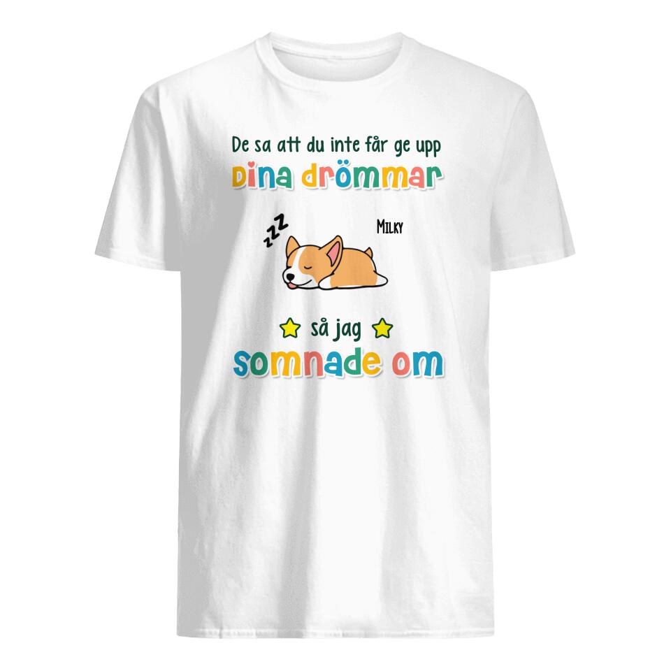 Personlig T-shirt till Hundälskare | Personlig presenter till Husdjur | De Sa Att Du Inte Får Ge Upp Dina Drömmar