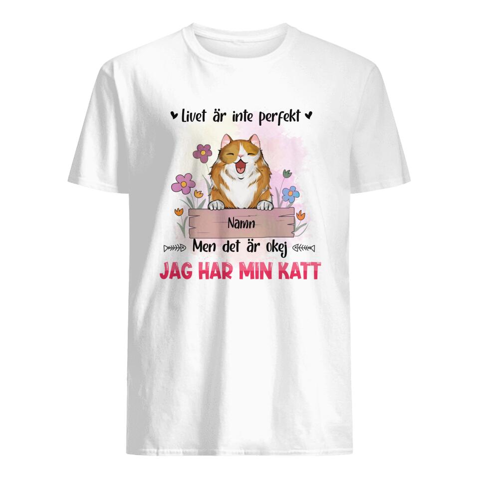 Personlig T-shirt till kattälskare | Personlig presenter till kattälskare | 
Livet är inte perfekt