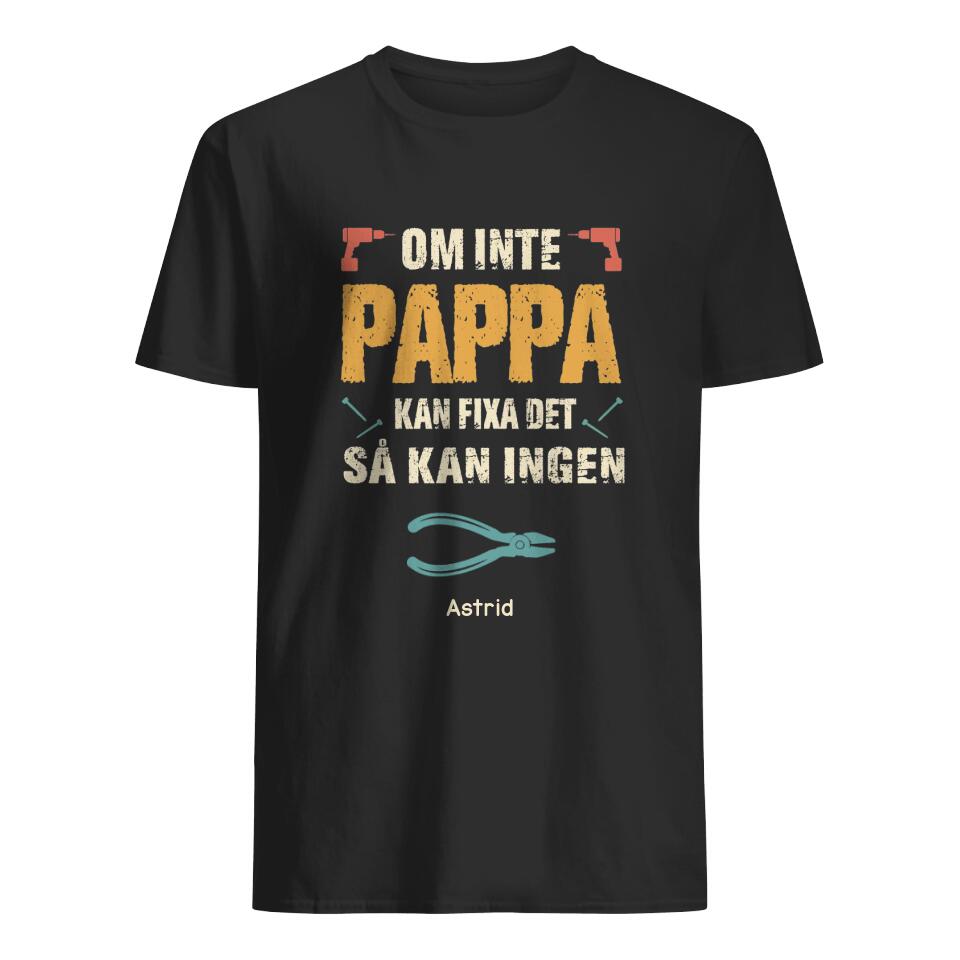 Personlig t-shirt till pappa | Personlig presenter till far | Om inte Pappa kan fixa det sä kan ingen