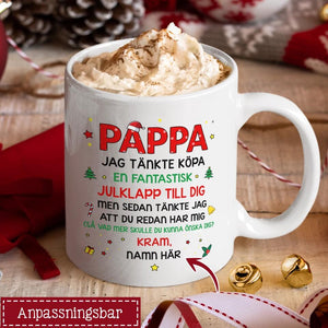 Personlig mugg till Pappa | Personlig present till Far | Rolig mugg Jag att du redan har mig