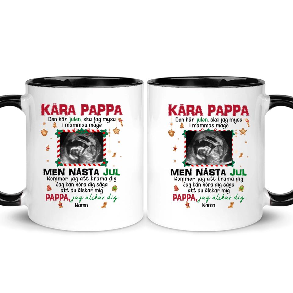 Personlig mugg till Pappa | Personlig present till Far | Kära pappa Den här julen, ska jag mysa i mammas mage