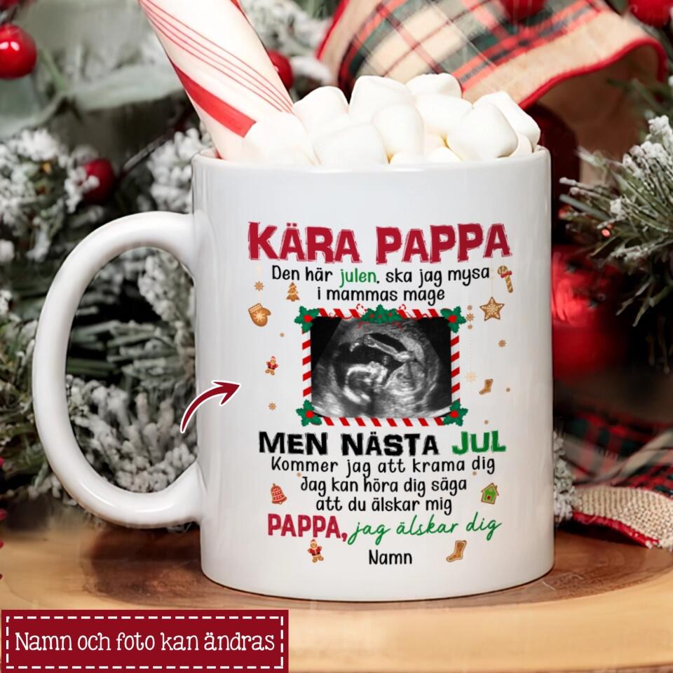 Personlig mugg till Pappa | Personlig present till Far | Kära pappa Den här julen, ska jag mysa i mammas mage