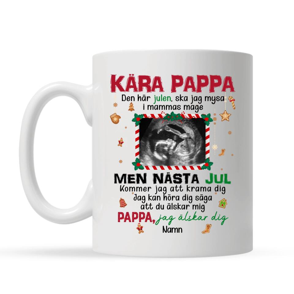 Personlig mugg till Pappa | Personlig present till Far | Kära pappa Den här julen, ska jag mysa i mammas mage
