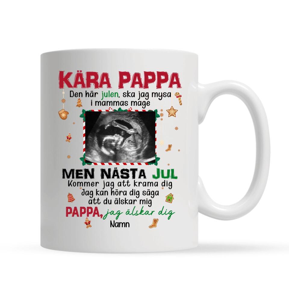 Personlig mugg till Pappa | Personlig present till Far | Kära pappa Den här julen, ska jag mysa i mammas mage