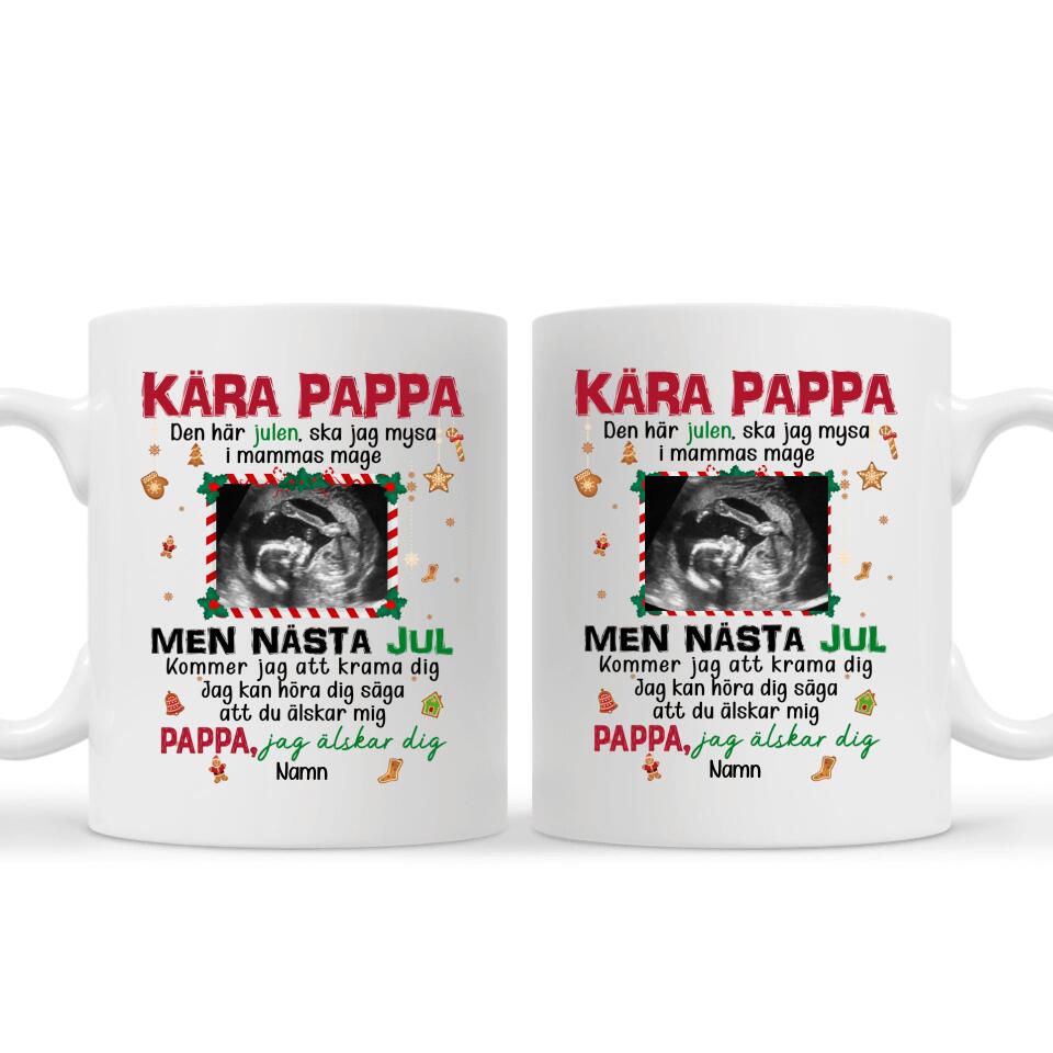 Personlig mugg till Pappa | Personlig present till Far | Kära pappa Den här julen, ska jag mysa i mammas mage