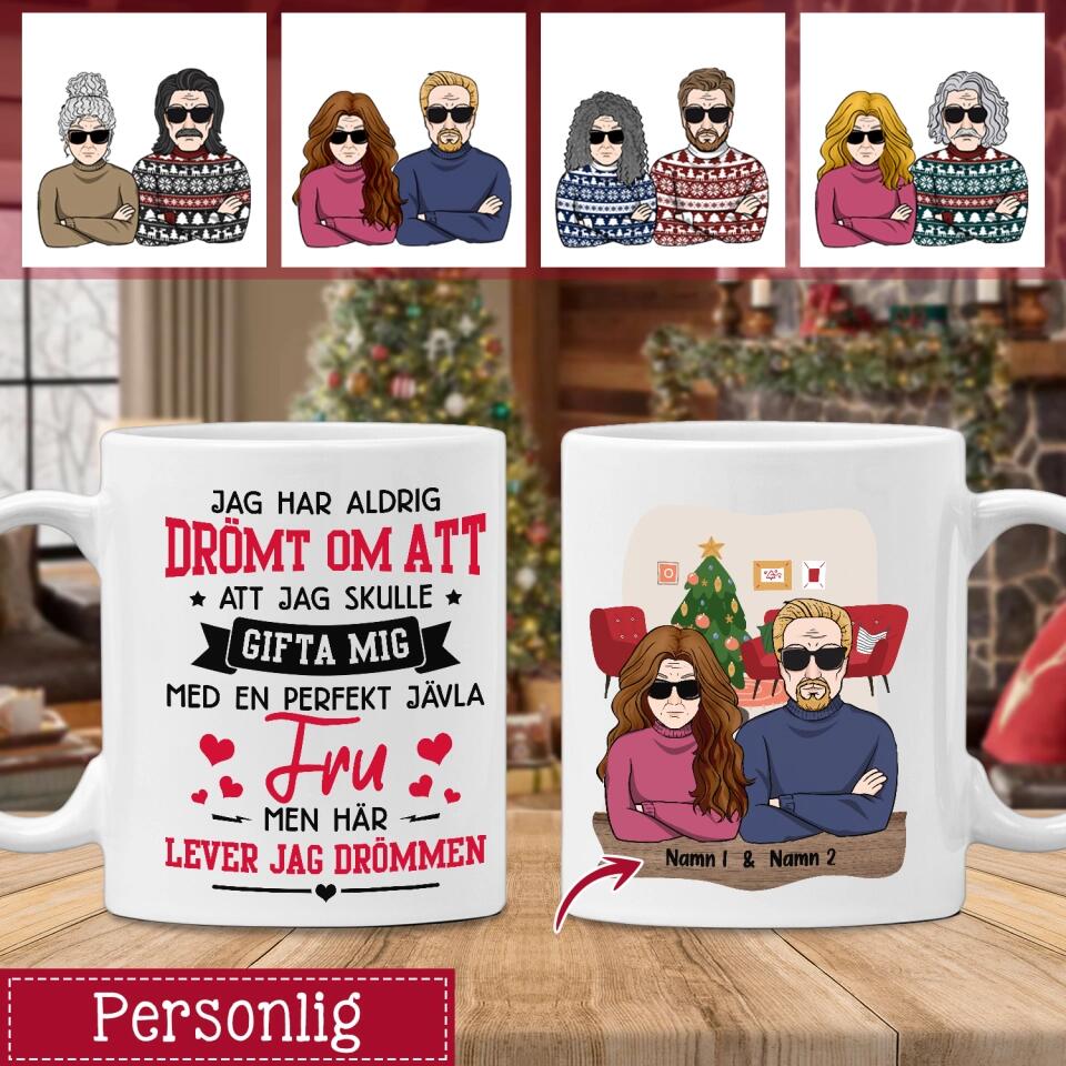 Personlig mugg till make | Personlig present till make | Jag har aldrig drömt om att att jag skulle  gifta mig med en perfekt jävla  fru