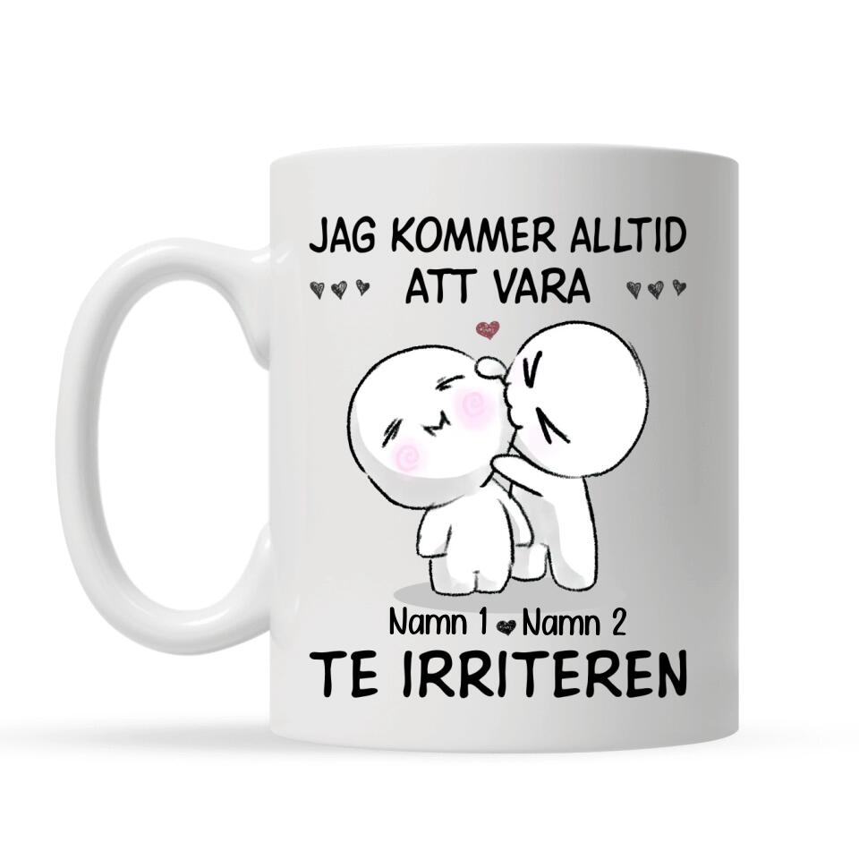 Personlig mugg till pojkvän flickvän | Personlig present till Fru Make | rolig mugg med text Jag kommer alltid att vara där för att irritera dig