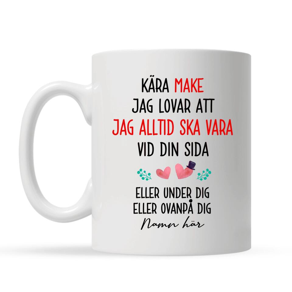 Personligt krus til mand | Personlige gaver til mand | Kære mand, jeg lover, at jeg altid vil være ved din side eller under dig eller oven på dig