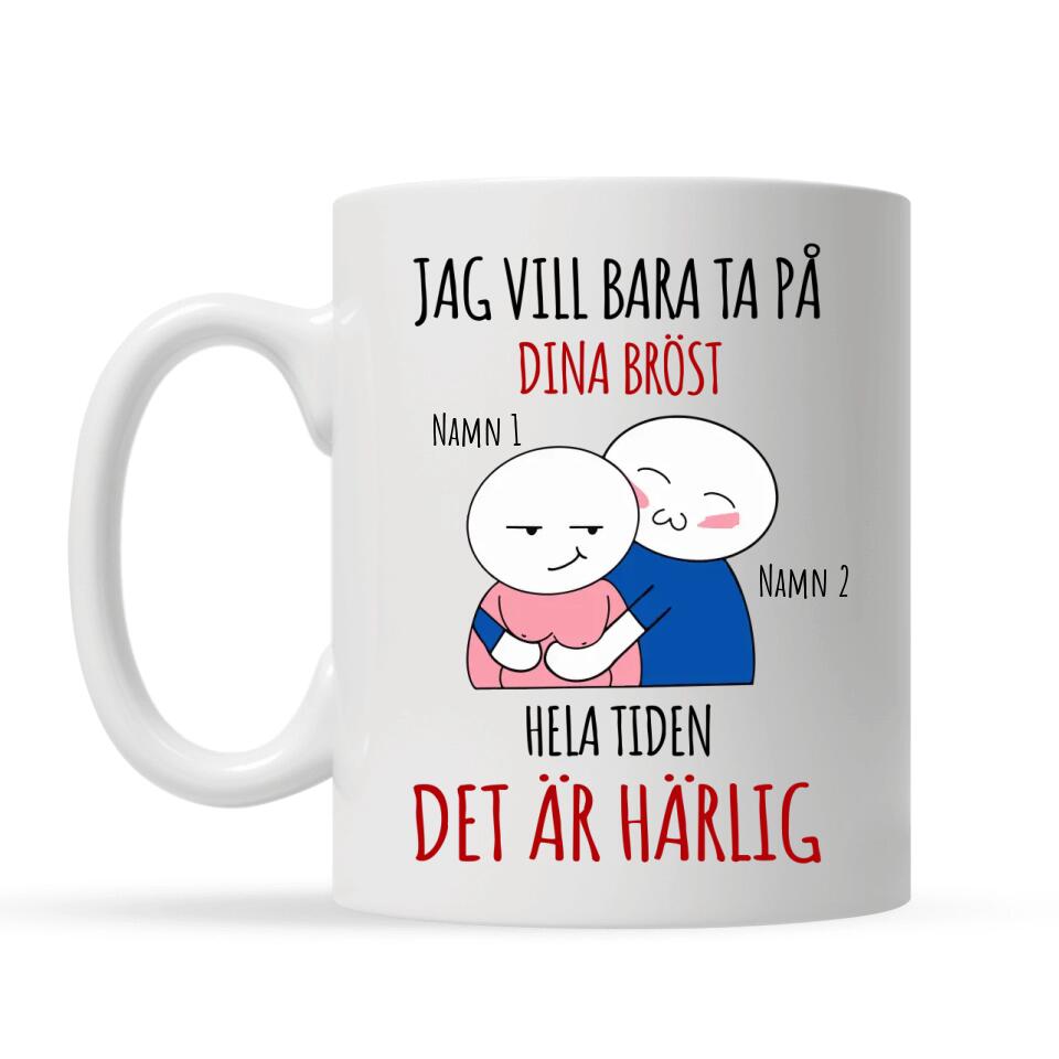 Personlig mugg till flickvän  | Personlig presenter till för henne | Rolig mugg med text Jag vill bara ta på  dina bröst  hela tiden
