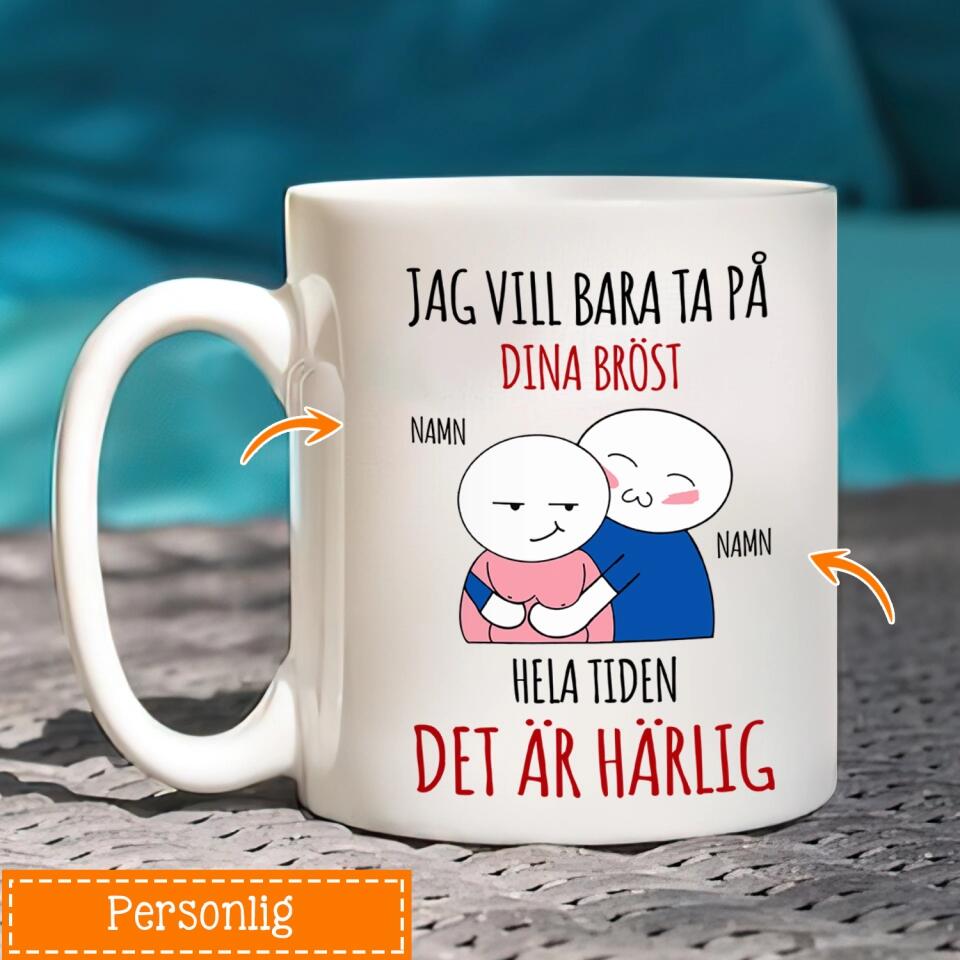 Personlig mugg till flickvän  | Personlig presenter till för henne | Rolig mugg med text Jag vill bara ta på  dina bröst  hela tiden