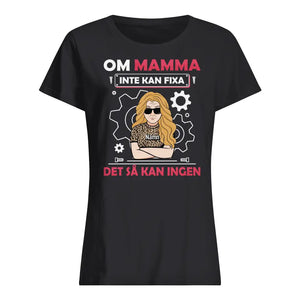 Personlig t-shirt till Mamma | Personlig present till Mor | Om mamma inte kan fixa det så kan ingen