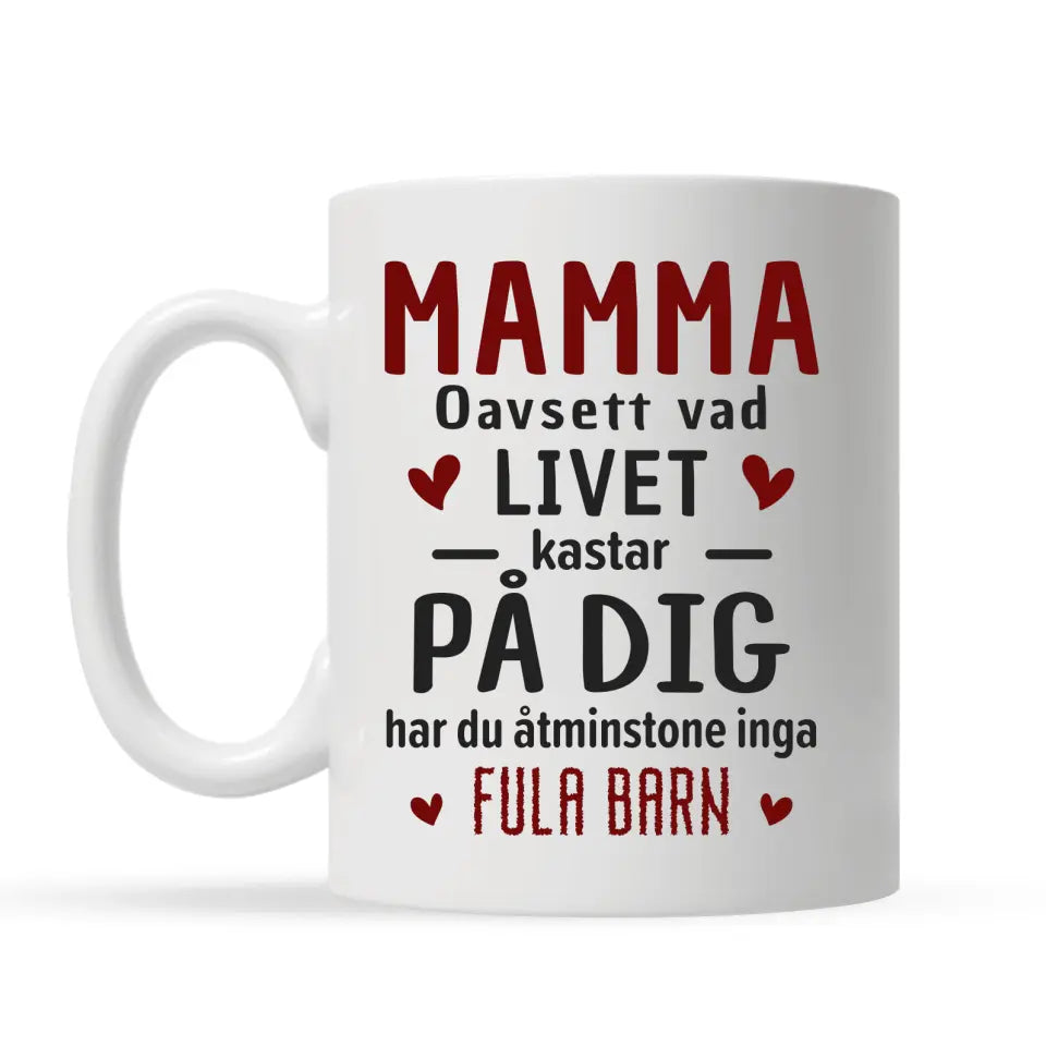 Personlig krus til mamma - Uansett hva livet kaster på deg, har du i det minste ikke stygge barn