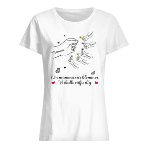 Personlig T-shirt till Mamma | Personlig present till Mor | Om mamma var blommor Skulle jag välja dig