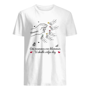 Personlig T-shirt till Mamma | Personlig present till Mor | Om mamma var blommor Skulle jag välja dig