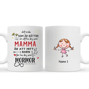 Personlig mugg till Mormor/Farmor | Personlig presenter till Mamma | Det enda som är bättre än att ha dig som mamma är att mina barn får ha dig som mormor/farmor