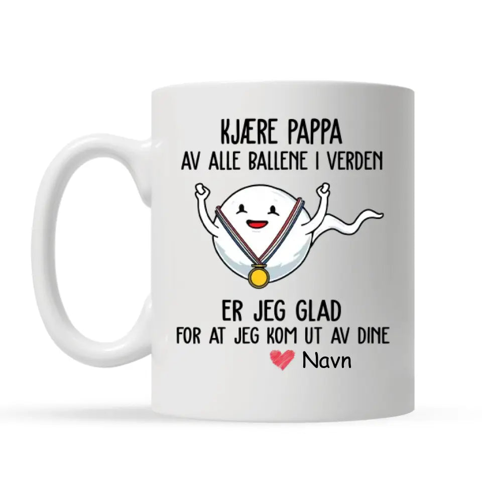 Personlig kop til far | Tilpas gave til far | Kære far over alle verdens bolde, jeg er glad for, at jeg slap ud af din