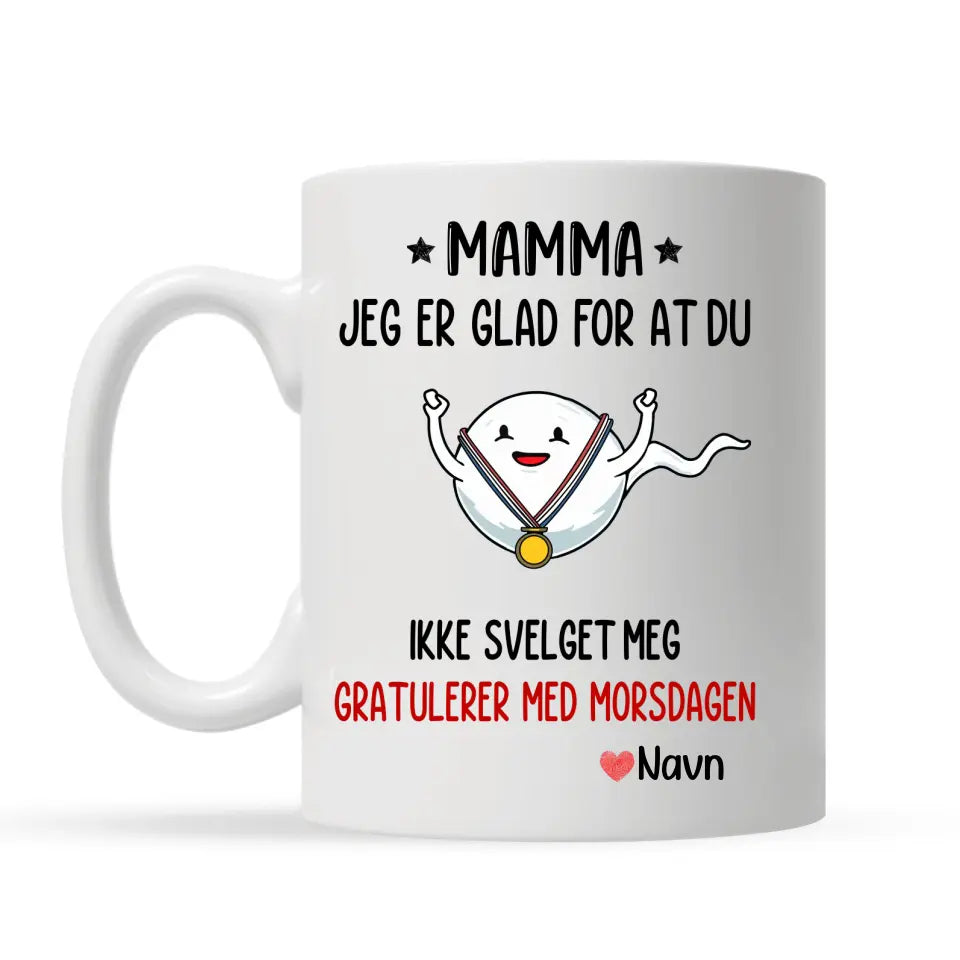 Personlig Mother Cup | Tilpass gave til mor | Mamma, jeg er glad du ikke svelget meg