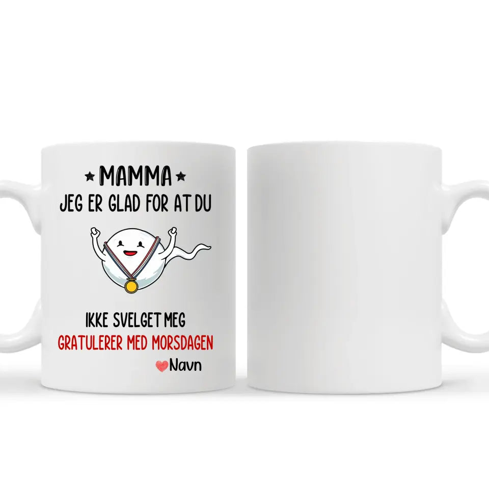 Personlig Mother Cup | Tilpass gave til mor | Mamma, jeg er glad du ikke svelget meg