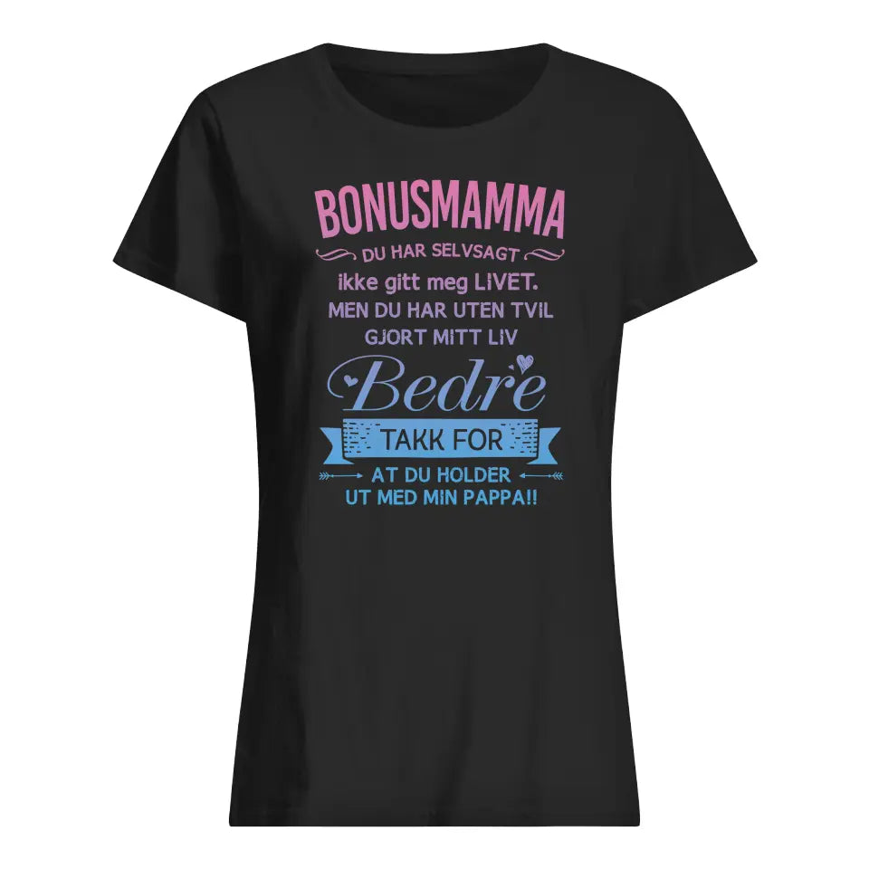 Bonusmamma T skjorte | Tilpasse gave til Bonusmamma | BONUSMAMMA Du har selvsagt  ikke gitt meg LIVET