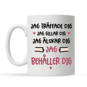 Personlig mugg till par | Jag träffade dig Jag gillar dig Jag älskar dig Jag behåller dig