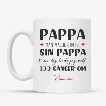 Personlig mugg till pappa | Personlig presenter till far | Pappa man valjer inte sin Pappa