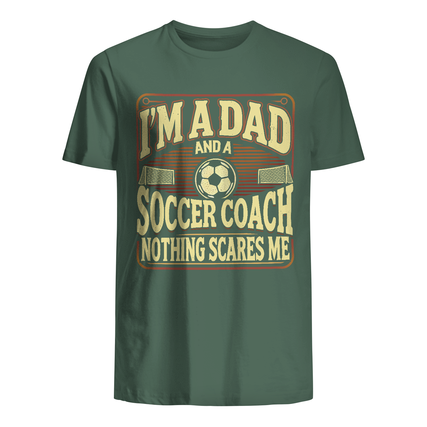 T-shirt for Dad - I'm a dad and a soccer coach Nothing scares me